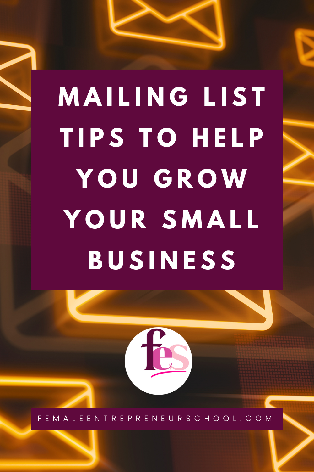 Mailing list tips to help you grow your small business with orange glowing images of letters behind.