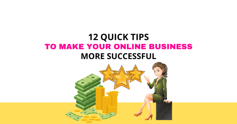 12 Quick Tips To Make Your Online Business More Successful