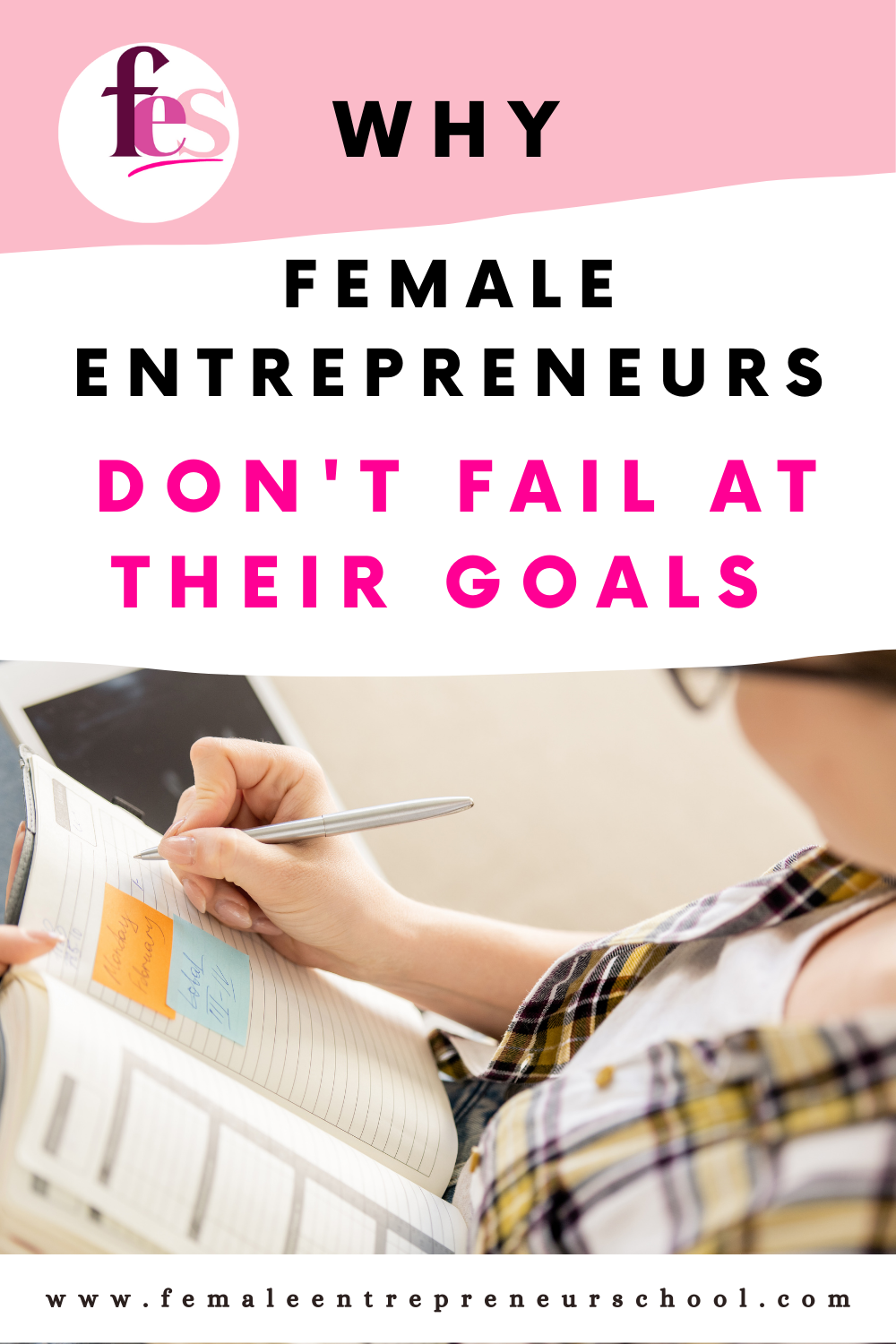 Text: why female entrepreneurs don't fail at their goals, with image of lady writing in a journal.