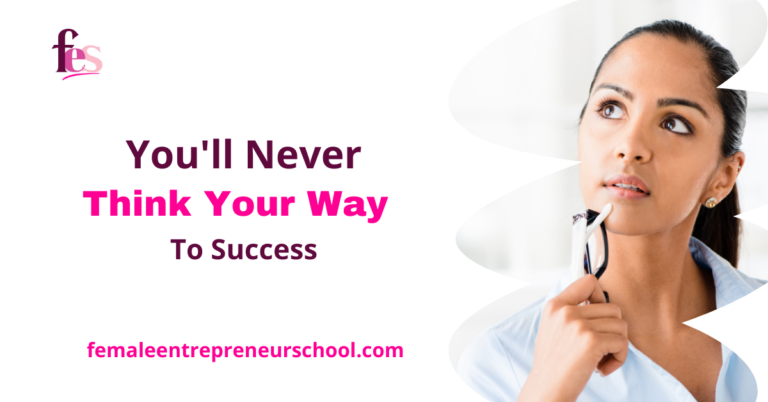 You’ll Never Think Your Way To Success