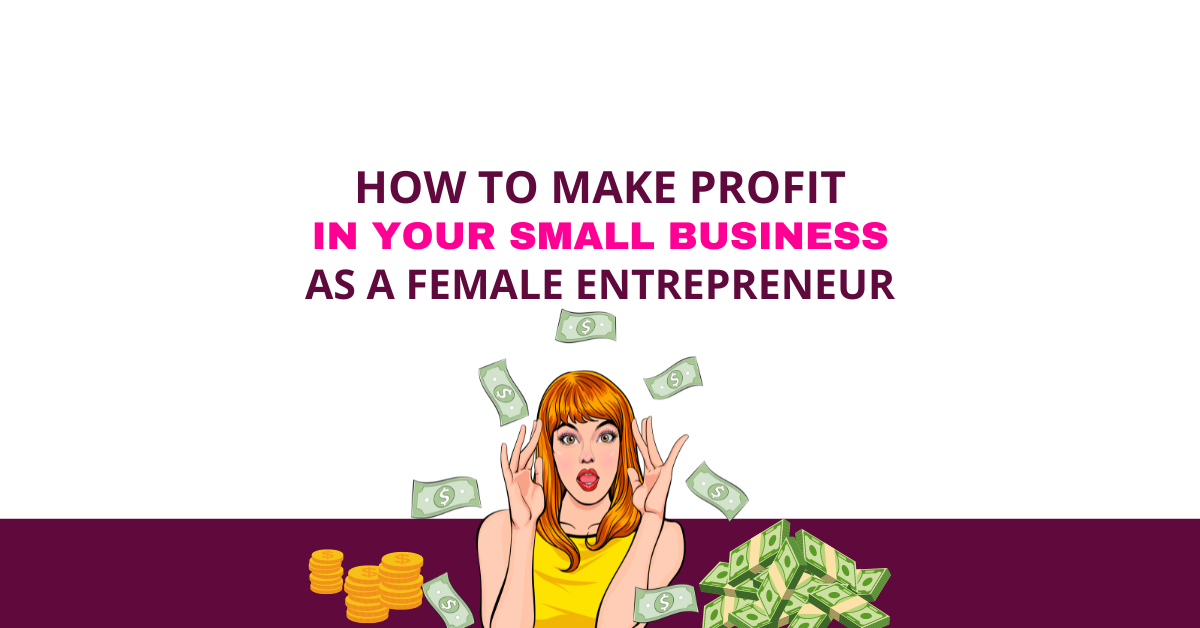 how to make profit in your small business as a female entrepreneur with a woman with money all around her