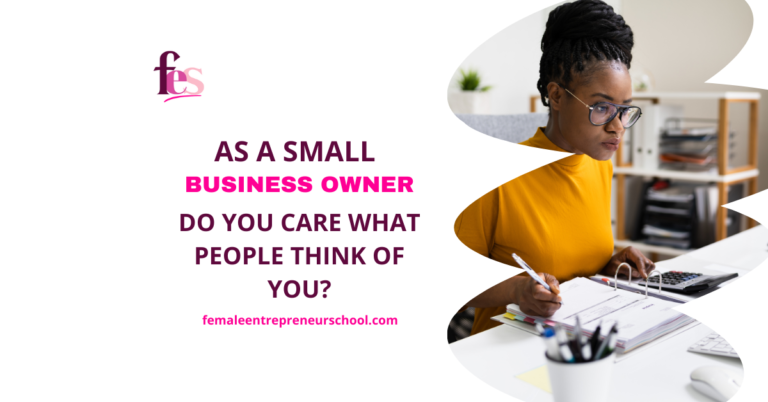 As A Small Business Owner – Do You Care What People Think Of You?