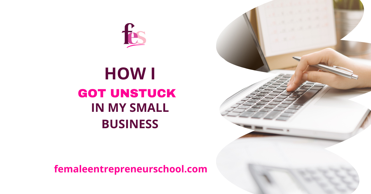 How I Got Unstuck In My Small Business