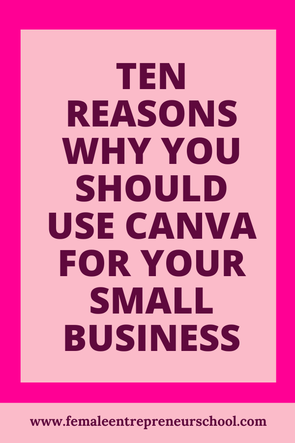 TEN REASONS WHY YOU SHOULD USE CANVA FOR YOUR SMALL BUSINESS