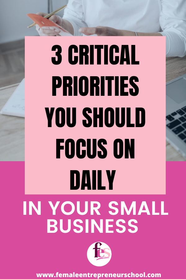 3 critical priorities you should focus on daily in your small business