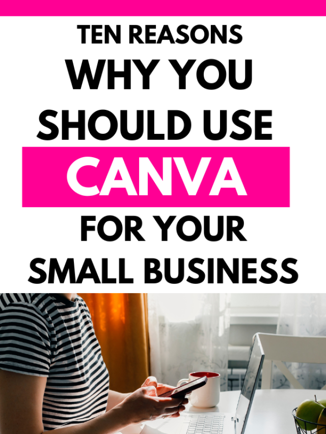 Ten Ways To Use Canva For Your Small Business