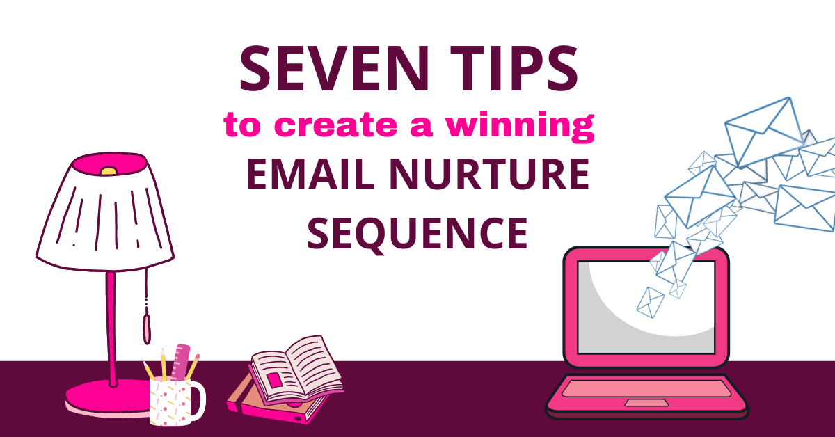 7 Tips To Create A Winning Email Nurture Sequence