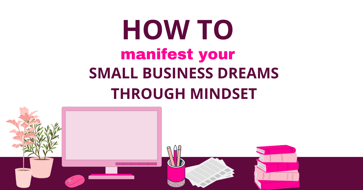 How to manifest your small business dreams through mindset