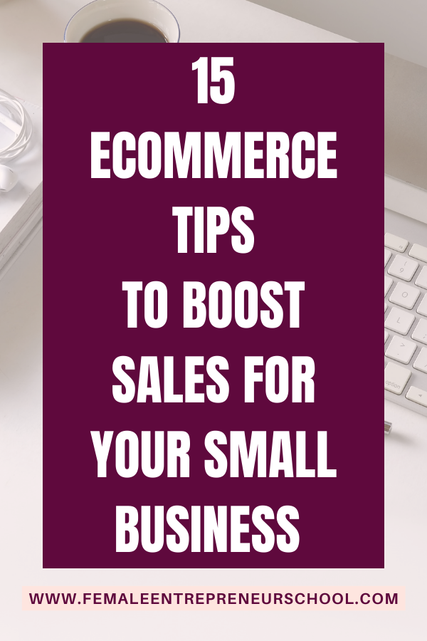 15 Ecommerce Tips To Boost Sales For Your Small Business