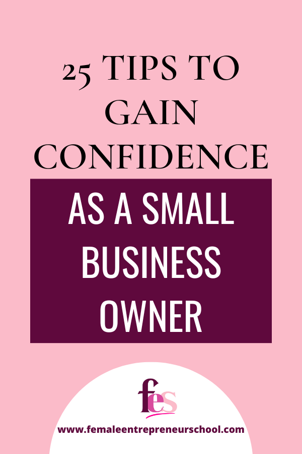 25 Tips To Gain Confidence As A Small Business Owner