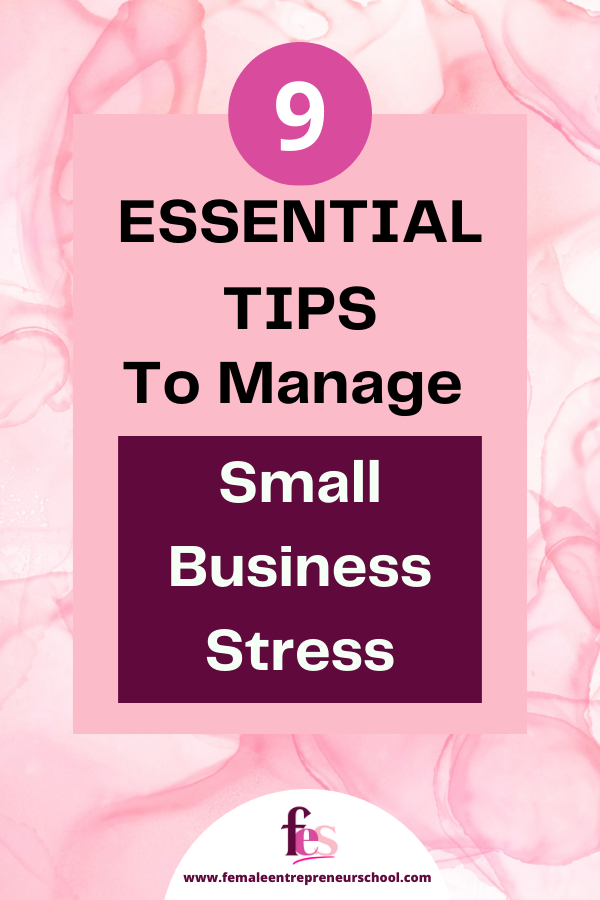 9 Essential Tips To Manage Small Business Stress in a block on a coloured pink background.