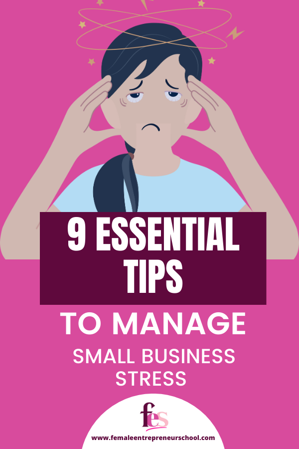 9 Essential Tips To Manage Small Business Stress in a block on a coloured pink background with graphic of a female hands to head looking stressed.