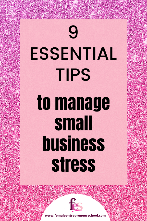 9 Essential Tips To Manage Small Business Stress in a block on a coloured pink background.