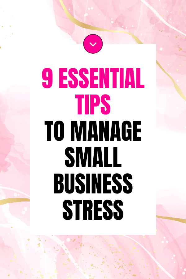 9 Essential Tips To Manage Small Business Stress in a block on a coloured pink background.