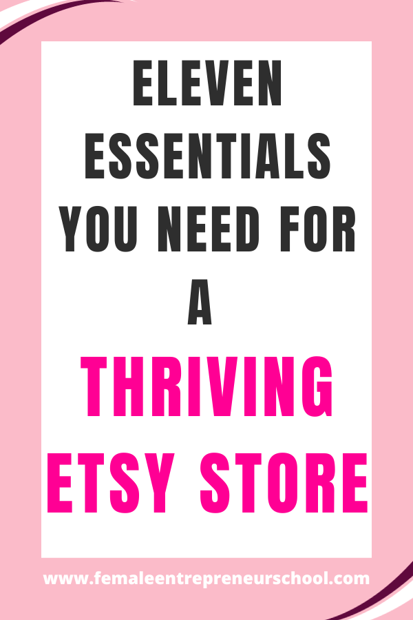 Eleven Essentials You Need For A Thriving Etsy Store