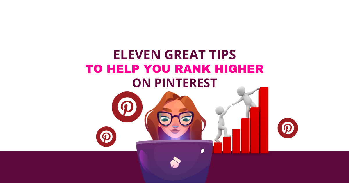 11 GREAT TIPS TO HELP YOU RANK HIGHER ON PINTEREST - WITH GRAPHIC OF LADY AT LAPTOP