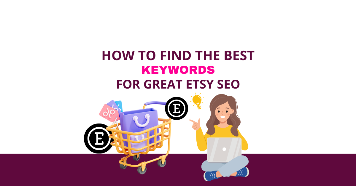 HOW TO FIND THE BEST KEYWORDS FOR GREAT ETSY SEO