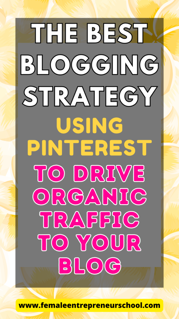 the best blogging strategy using pinterest to drive organic traffic to your blog.