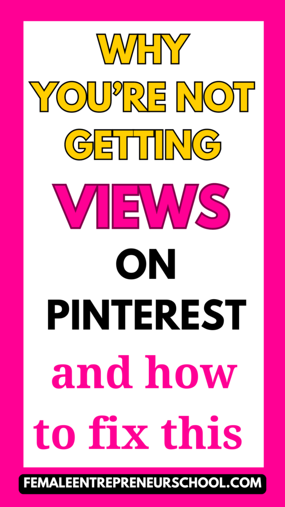 PINTEREST PIN IMAGE THAT SAYS: WHY YOU'RE NOT GETTING VIEWS ON PINTEREST AND HOW TO FIX THIS