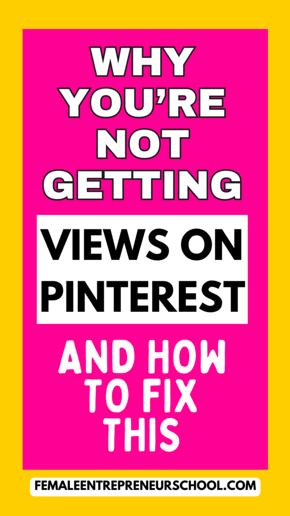 PINTEREST PIN IMAGE THAT SAYS: WHY YOU'RE NOT GETTING VIEWS ON PINTEREST AND HOW TO FIX THIS