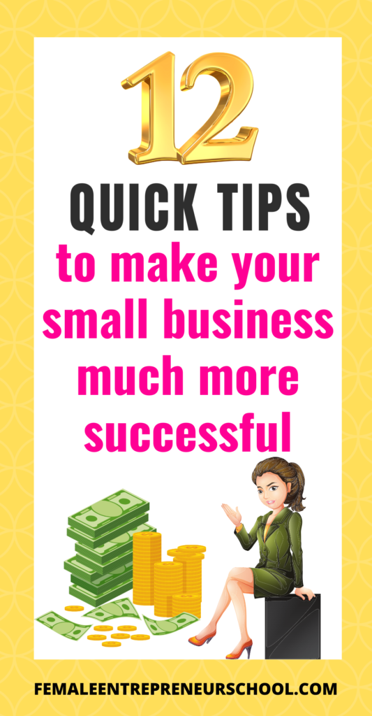 12 QUICK TIPS TO MAKE YOUR SMALL BUSINESS MUCH MORE SUCCESSFUL