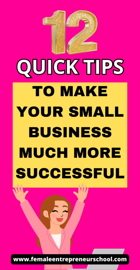 12 QUICK TIPS TO MAKE YOUR SMALL BUSINESS MUCH MORE SUCCESSFUL