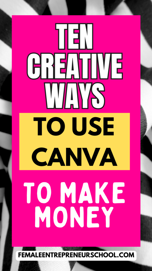 TEN CREATIVE WAYS TO USE CANVA TO MAKE MONEY - IMAGE FOR PINTEREST PINNING