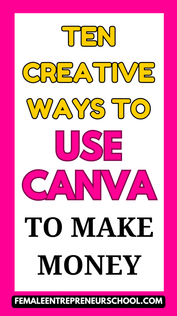 pinnable image - Ten creative ways to use canva to make money.