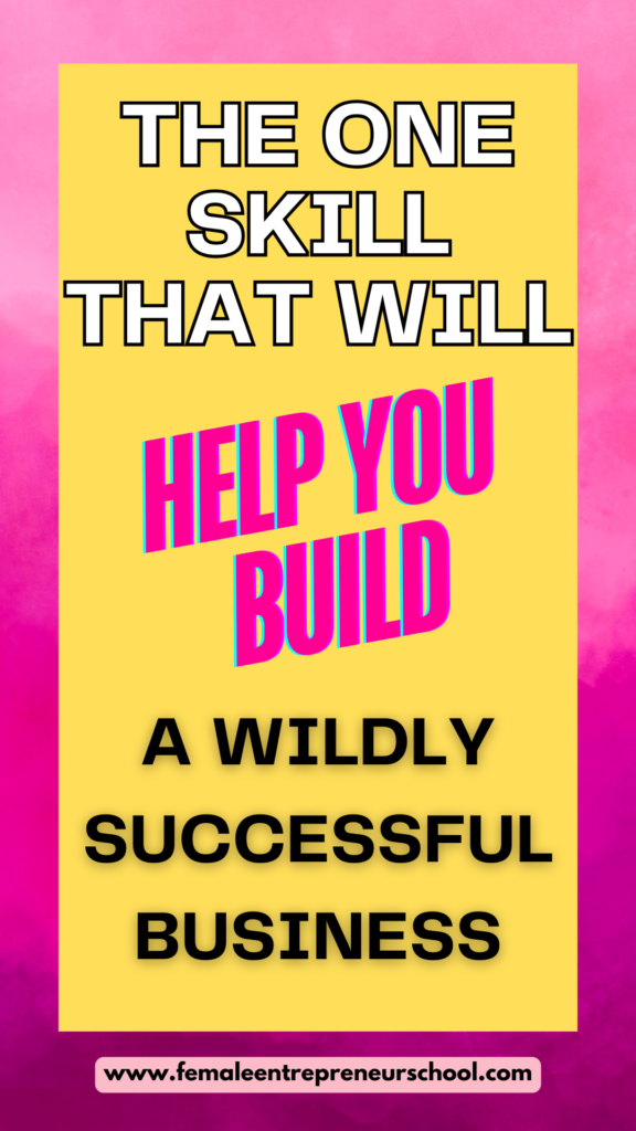 the one skill that will help you build a wildly successful business