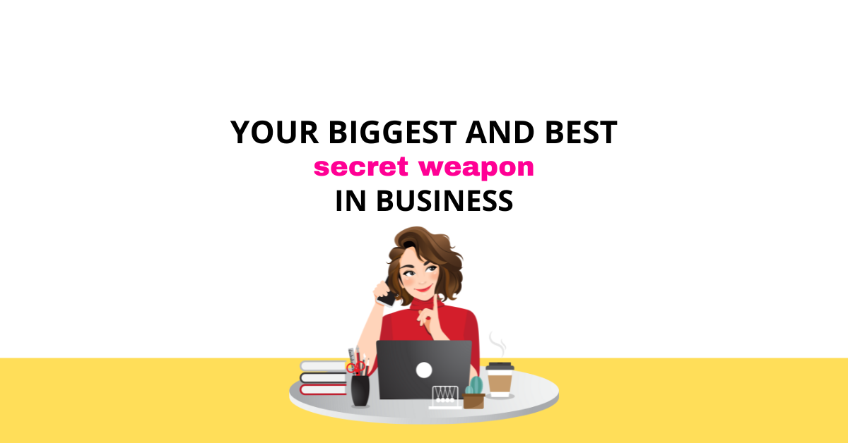 YOUR BIGGEST AND BEST SECRET WEAPON IN BUSINESS - TEXT WITH A GRAPHIC OF A WOMAN SAT AT HER DESK BELOW